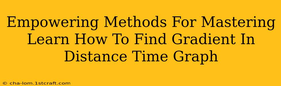 Empowering Methods For Mastering Learn How To Find Gradient In Distance Time Graph