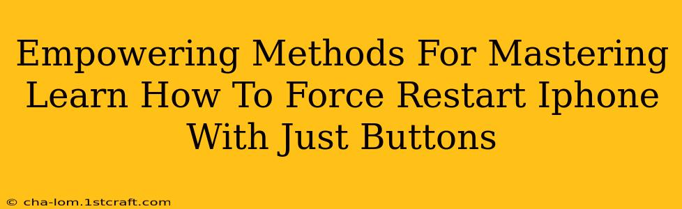 Empowering Methods For Mastering Learn How To Force Restart Iphone With Just Buttons