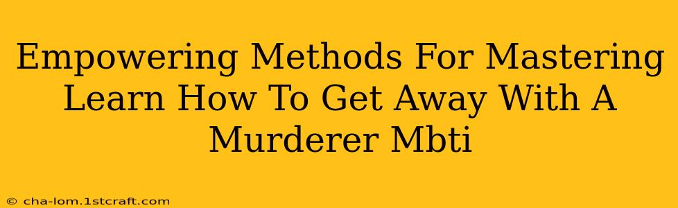 Empowering Methods For Mastering Learn How To Get Away With A Murderer Mbti