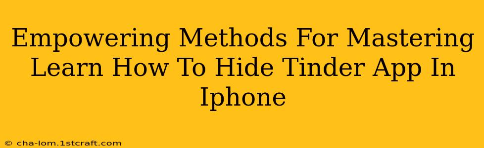 Empowering Methods For Mastering Learn How To Hide Tinder App In Iphone