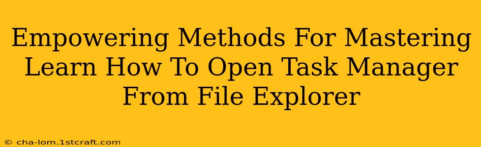 Empowering Methods For Mastering Learn How To Open Task Manager From File Explorer