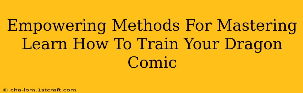 Empowering Methods For Mastering Learn How To Train Your Dragon Comic