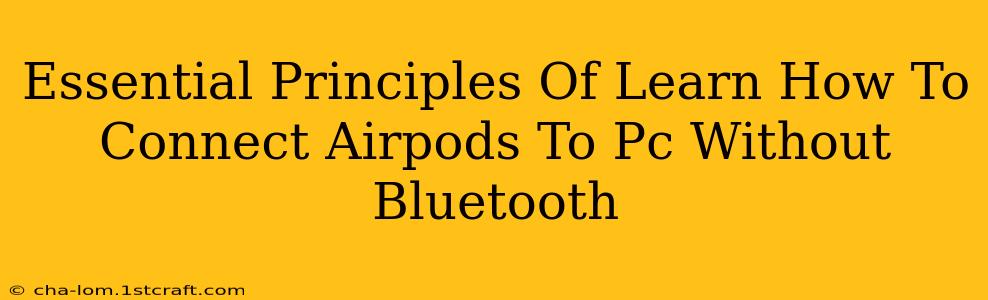 Essential Principles Of Learn How To Connect Airpods To Pc Without Bluetooth