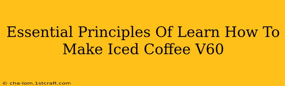 Essential Principles Of Learn How To Make Iced Coffee V60