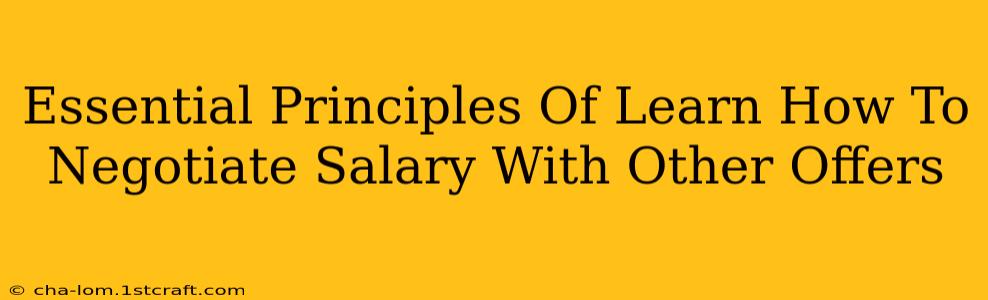 Essential Principles Of Learn How To Negotiate Salary With Other Offers