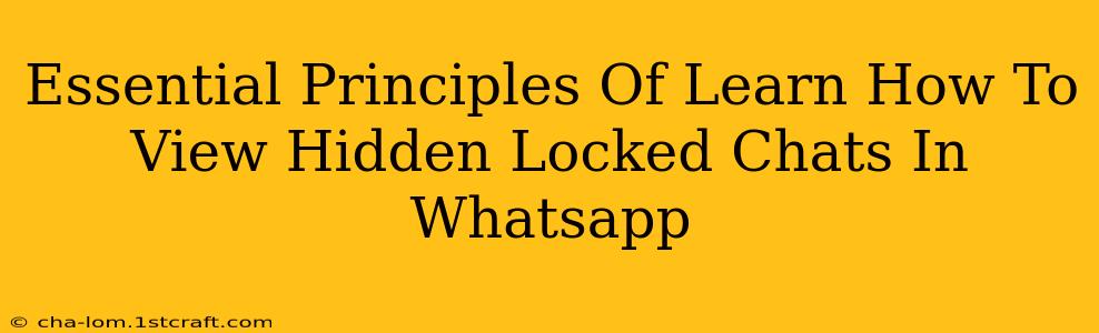 Essential Principles Of Learn How To View Hidden Locked Chats In Whatsapp