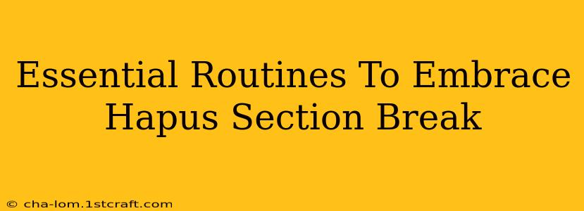 Essential Routines To Embrace Hapus Section Break