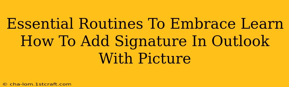 Essential Routines To Embrace Learn How To Add Signature In Outlook With Picture