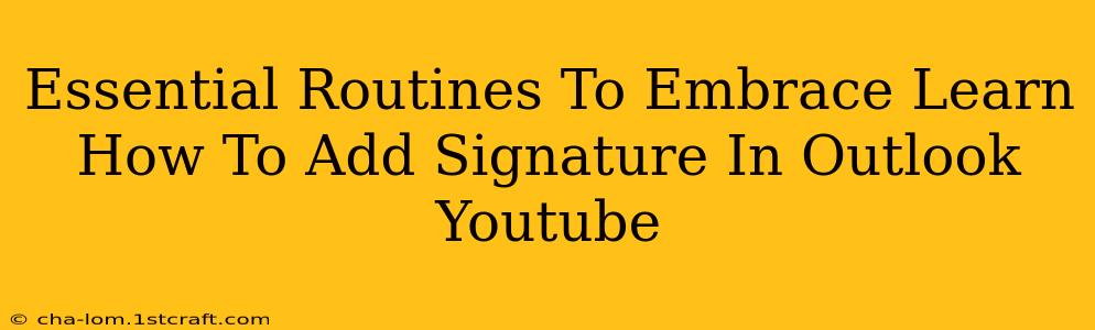 Essential Routines To Embrace Learn How To Add Signature In Outlook Youtube