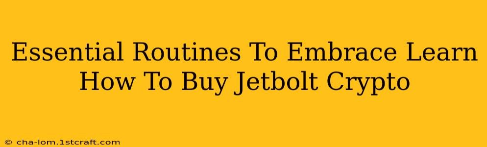 Essential Routines To Embrace Learn How To Buy Jetbolt Crypto