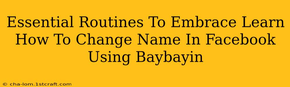 Essential Routines To Embrace Learn How To Change Name In Facebook Using Baybayin