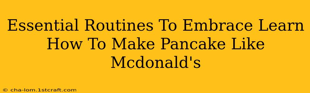 Essential Routines To Embrace Learn How To Make Pancake Like Mcdonald's