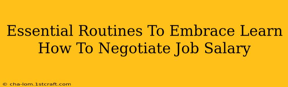 Essential Routines To Embrace Learn How To Negotiate Job Salary