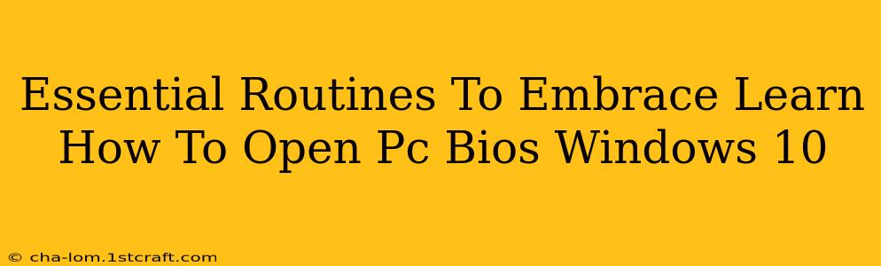 Essential Routines To Embrace Learn How To Open Pc Bios Windows 10