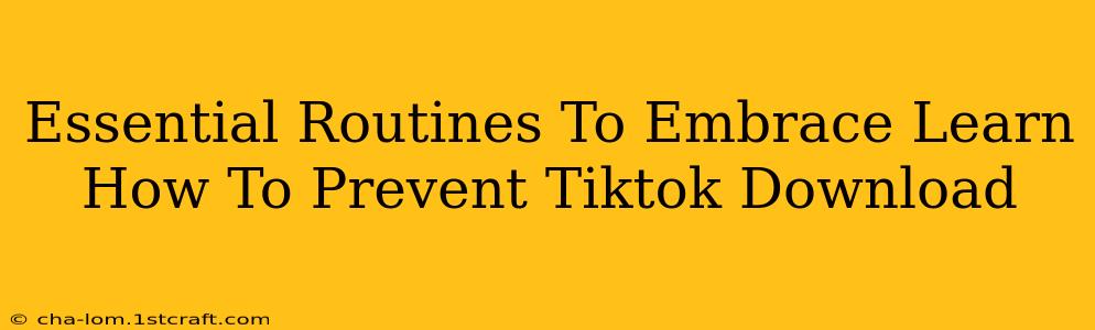 Essential Routines To Embrace Learn How To Prevent Tiktok Download