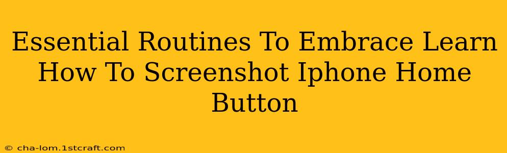 Essential Routines To Embrace Learn How To Screenshot Iphone Home Button