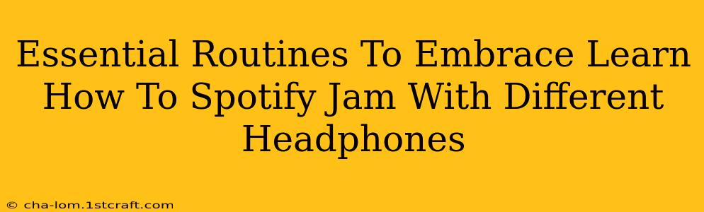 Essential Routines To Embrace Learn How To Spotify Jam With Different Headphones