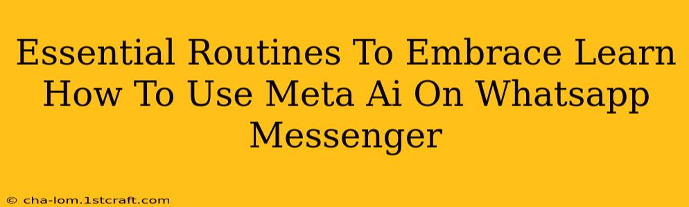 Essential Routines To Embrace Learn How To Use Meta Ai On Whatsapp Messenger