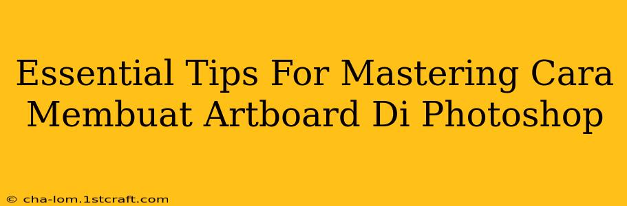 Essential Tips For Mastering Cara Membuat Artboard Di Photoshop