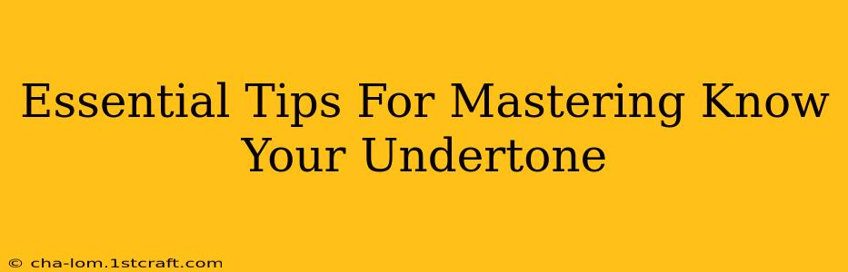 Essential Tips For Mastering Know Your Undertone