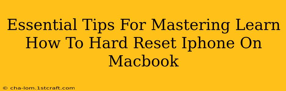 Essential Tips For Mastering Learn How To Hard Reset Iphone On Macbook