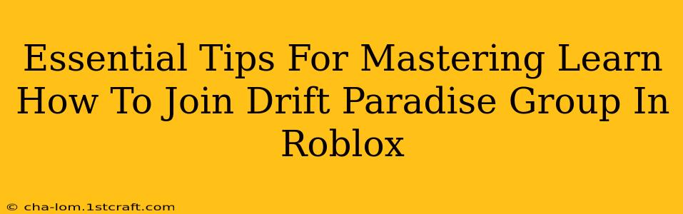 Essential Tips For Mastering Learn How To Join Drift Paradise Group In Roblox