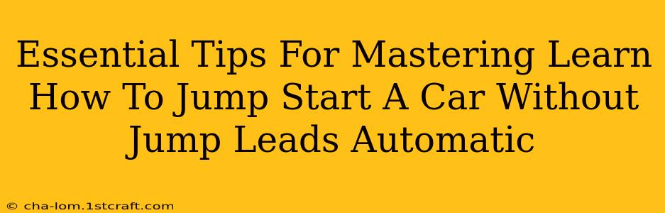 Essential Tips For Mastering Learn How To Jump Start A Car Without Jump Leads Automatic