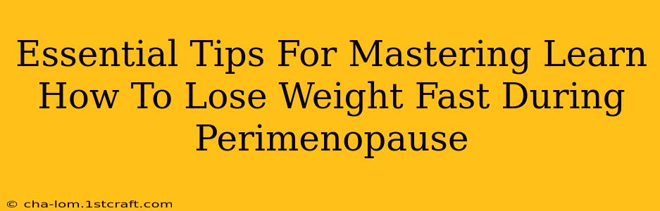 Essential Tips For Mastering Learn How To Lose Weight Fast During Perimenopause