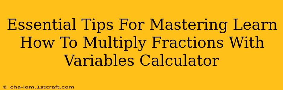 Essential Tips For Mastering Learn How To Multiply Fractions With Variables Calculator