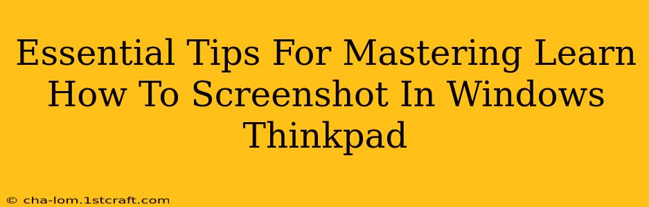 Essential Tips For Mastering Learn How To Screenshot In Windows Thinkpad