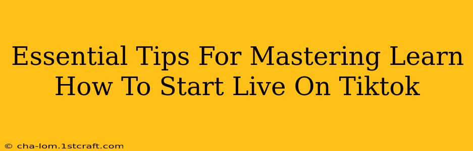 Essential Tips For Mastering Learn How To Start Live On Tiktok