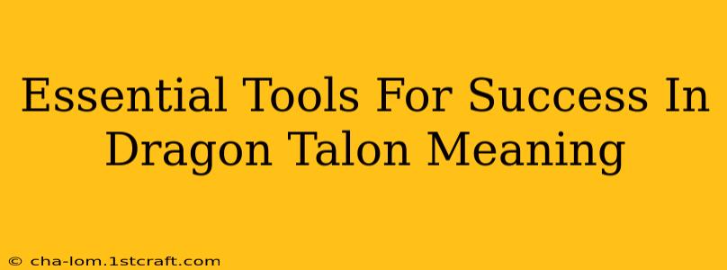 Essential Tools For Success In Dragon Talon Meaning