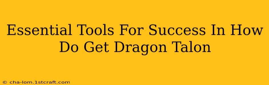 Essential Tools For Success In How Do Get Dragon Talon