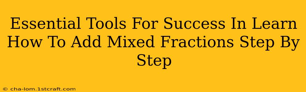 Essential Tools For Success In Learn How To Add Mixed Fractions Step By Step