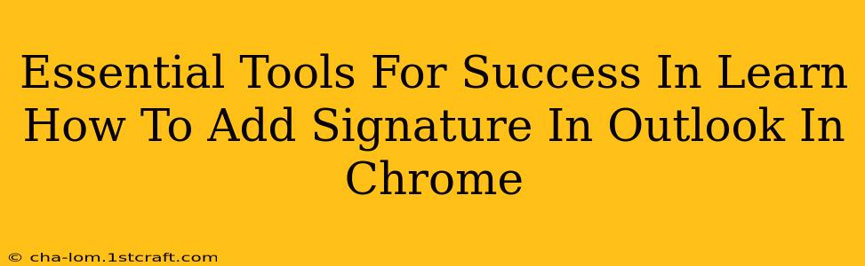 Essential Tools For Success In Learn How To Add Signature In Outlook In Chrome