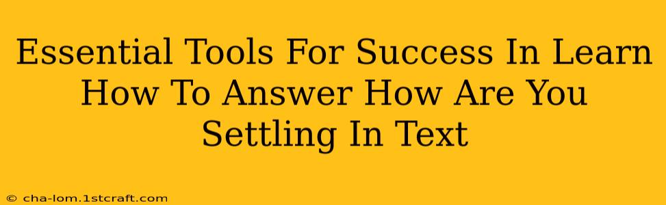 Essential Tools For Success In Learn How To Answer How Are You Settling In Text