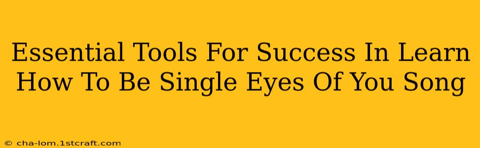 Essential Tools For Success In Learn How To Be Single Eyes Of You Song