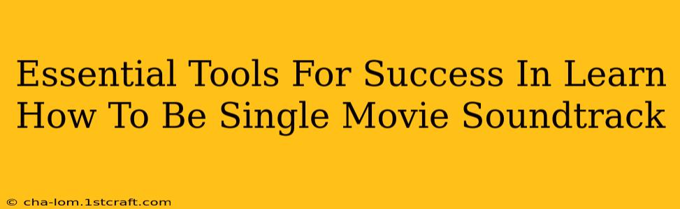 Essential Tools For Success In Learn How To Be Single Movie Soundtrack