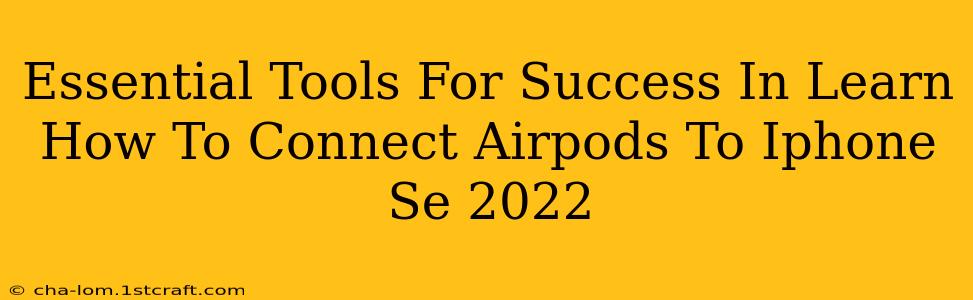 Essential Tools For Success In Learn How To Connect Airpods To Iphone Se 2022