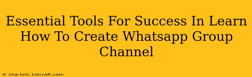 Essential Tools For Success In Learn How To Create Whatsapp Group Channel