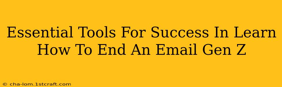 Essential Tools For Success In Learn How To End An Email Gen Z