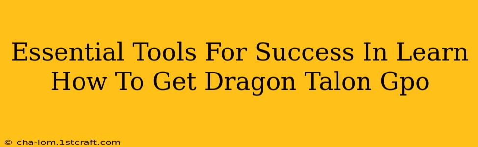 Essential Tools For Success In Learn How To Get Dragon Talon Gpo