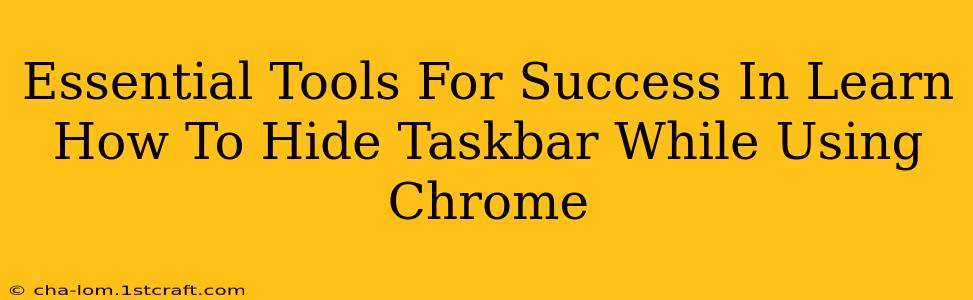 Essential Tools For Success In Learn How To Hide Taskbar While Using Chrome