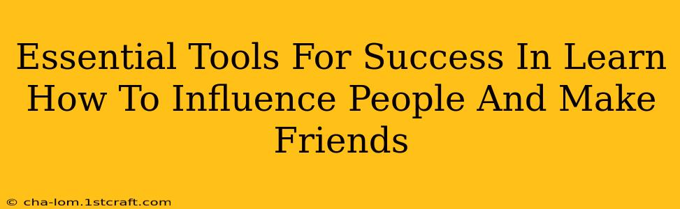 Essential Tools For Success In Learn How To Influence People And Make Friends