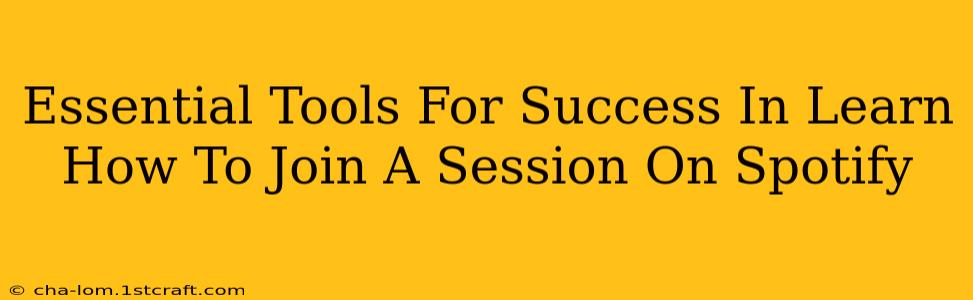 Essential Tools For Success In Learn How To Join A Session On Spotify