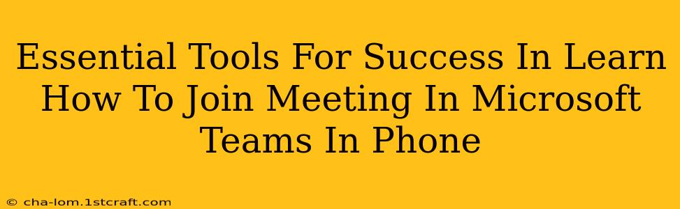 Essential Tools For Success In Learn How To Join Meeting In Microsoft Teams In Phone