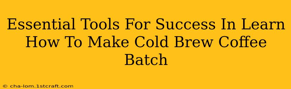 Essential Tools For Success In Learn How To Make Cold Brew Coffee Batch