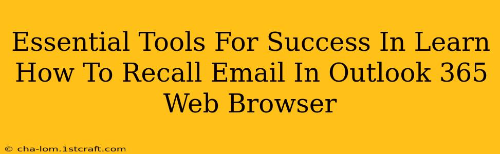 Essential Tools For Success In Learn How To Recall Email In Outlook 365 Web Browser