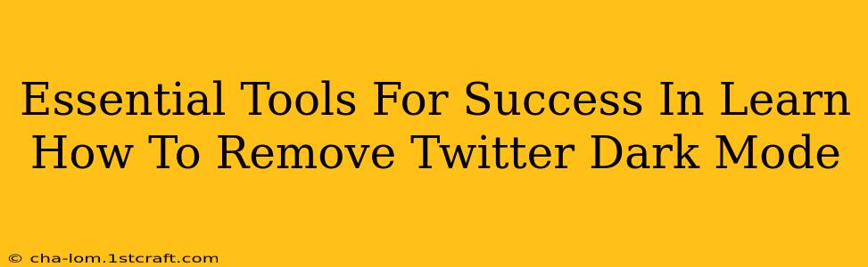 Essential Tools For Success In Learn How To Remove Twitter Dark Mode