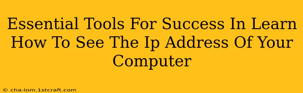 Essential Tools For Success In Learn How To See The Ip Address Of Your Computer